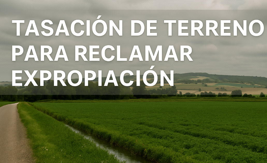 tasación de terreno para reclamar expropiación